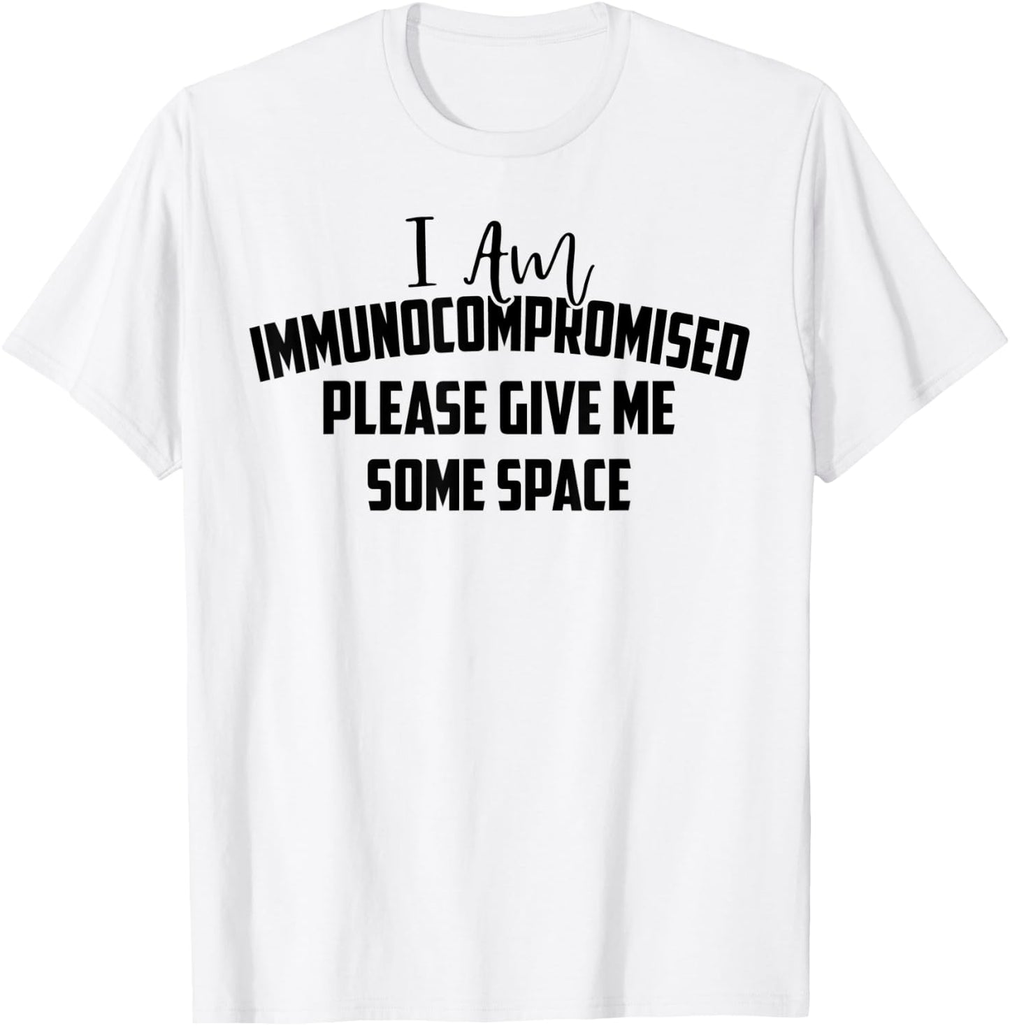 "I Am Immunocompromised. Please Give Me Some Space." T-Shirt - T-Shirt | White
