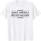 MAKE AMERICA READ AGAIN | Funny Clothing for Readers T-Shirt - T-Shirt | White
