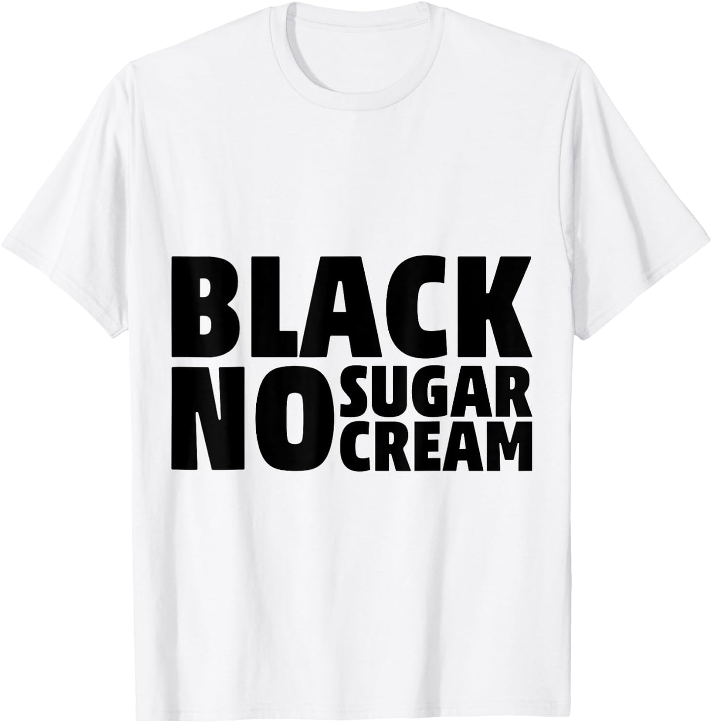 Black No Sugar Cream Funny Coffee Espresso T-Shirt - T-Shirt | White
