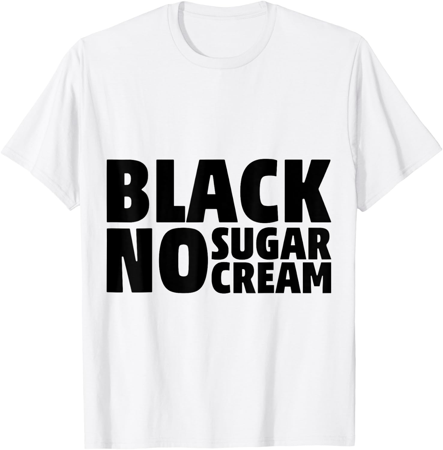 Black No Sugar Cream Funny Coffee Espresso T-Shirt - T-Shirt | White