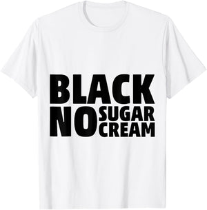 Black No Sugar Cream Funny Coffee Espresso T-Shirt - T-Shirt | White
