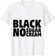 Black No Sugar Cream Funny Coffee Espresso T-Shirt - T-Shirt | White