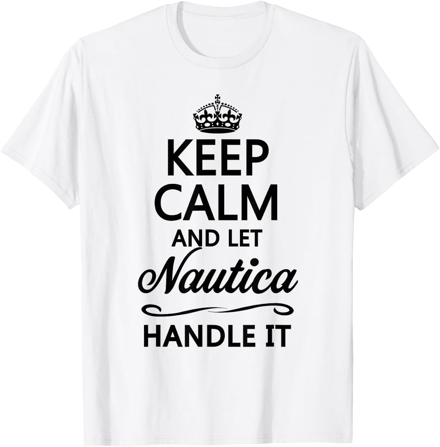 KEEP CALM and let NAUTICA Handle It | Funny Name Gift T-Shirt - T-Shirt | White