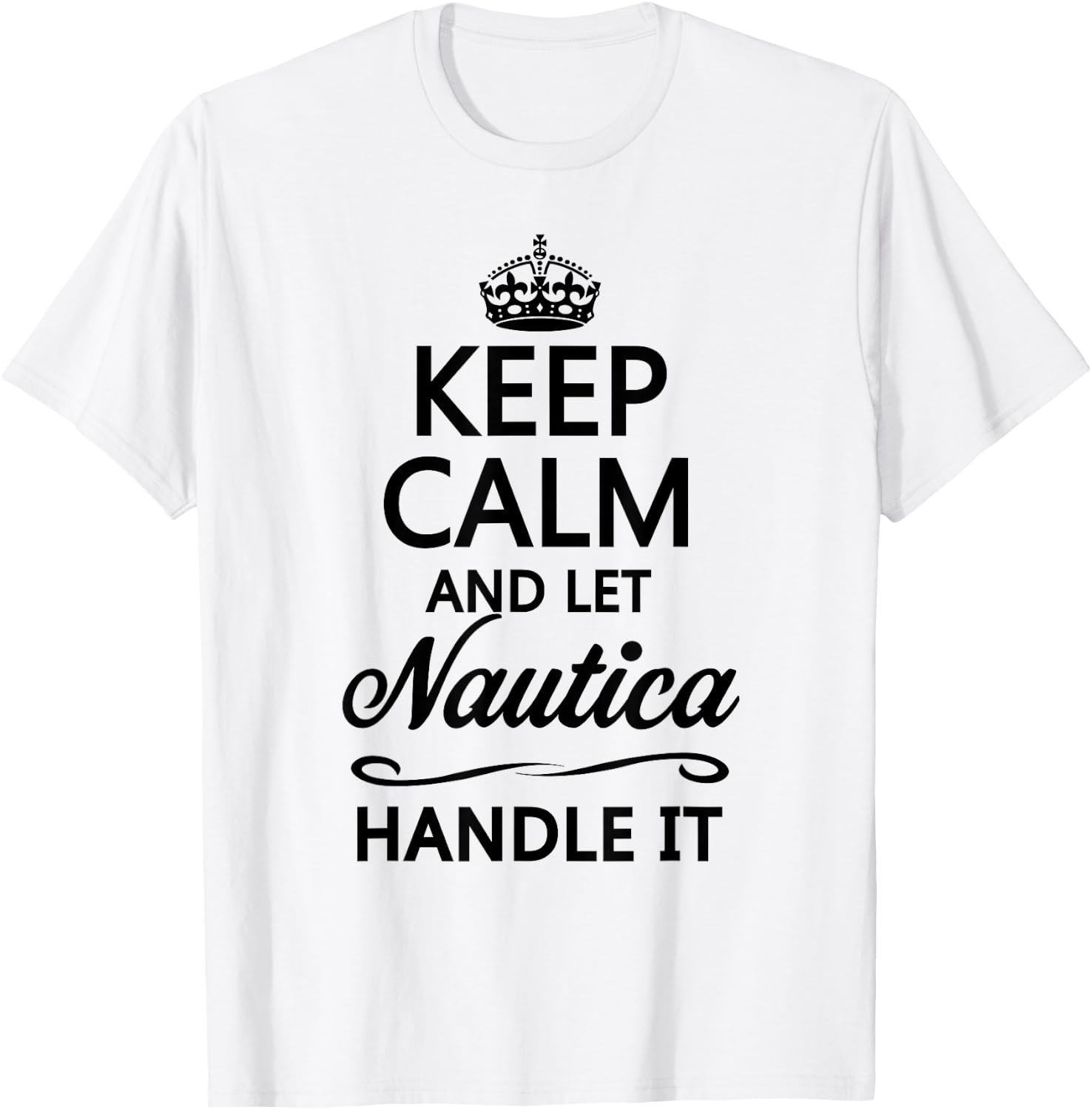 KEEP CALM and let NAUTICA Handle It | Funny Name Gift T-Shirt - T-Shirt | White