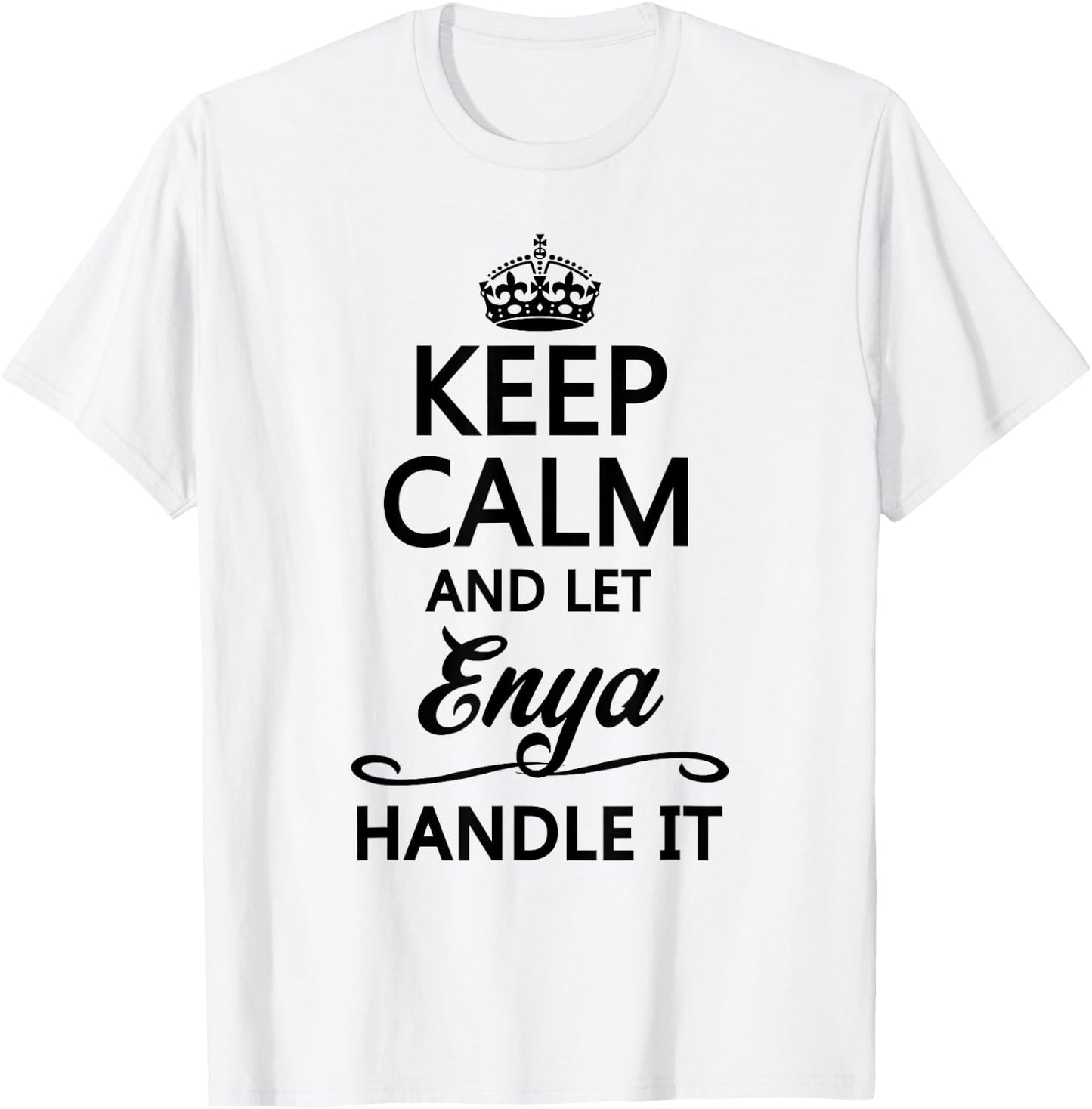 KEEP CALM AND LET ENYA Handle It | Funny Name Gift T-Shirt - T-Shirt | White
