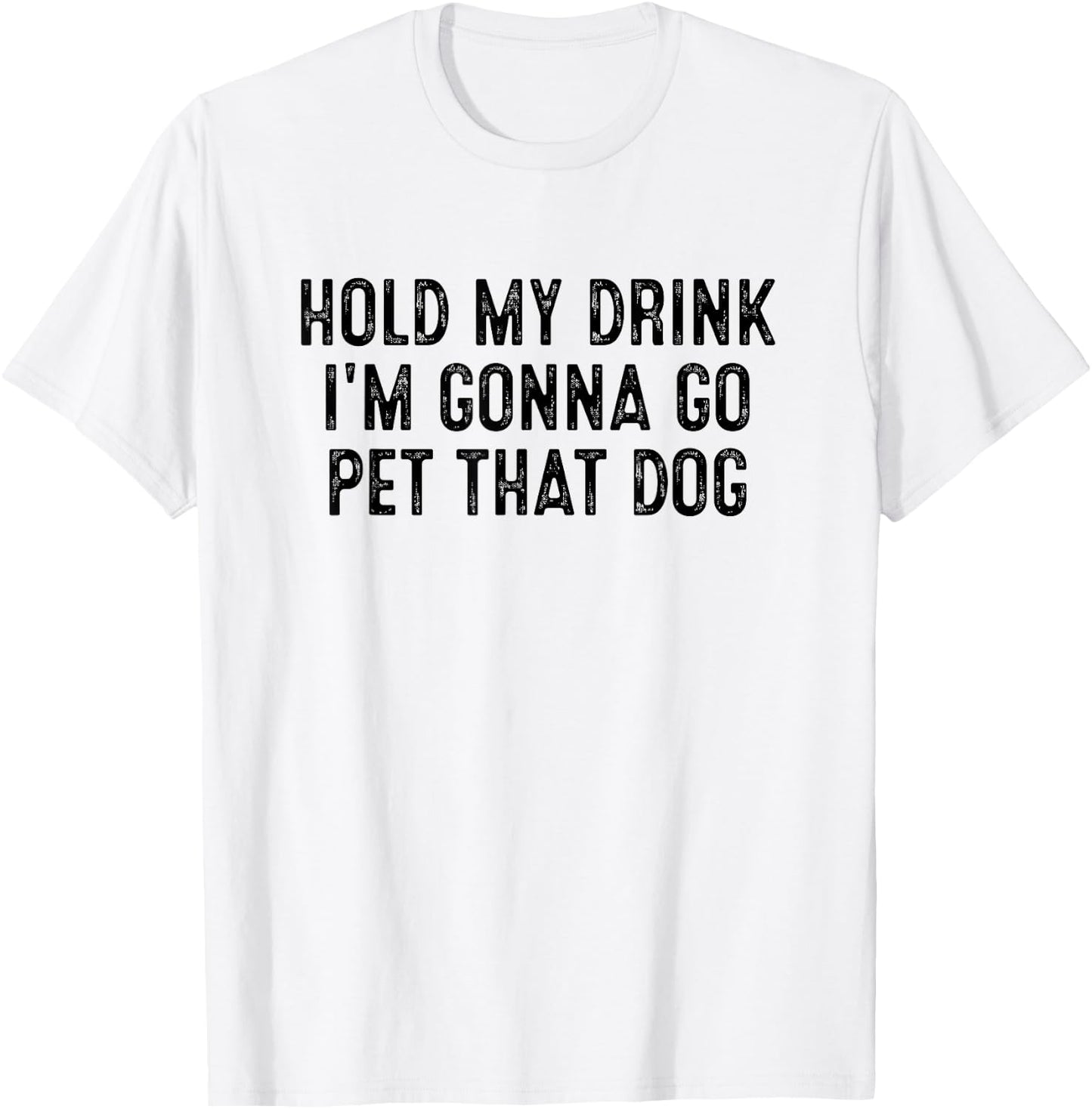 Hold My Drink I'm Gonna Go Pet That Dog Women Kids T-Shirt - T-Shirt | White