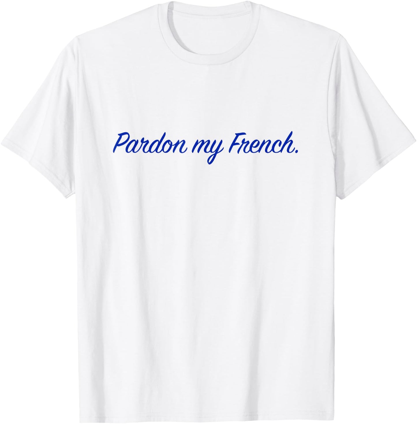 Pardon my French. T-Shirt - T-Shirt | White