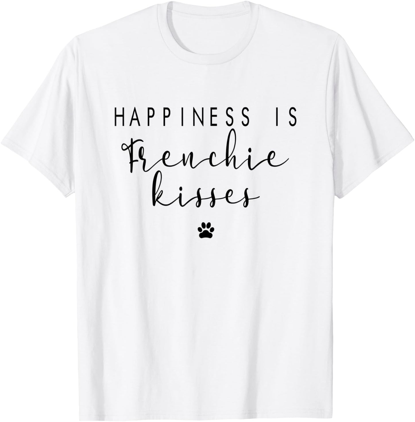 Happiness Frenchie Kisses Cute French Bulldog Dog Gift T-Shirt - T-Shirt | White