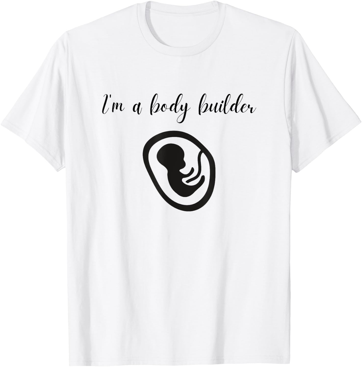 I'm a Body Builder- Funny Pregnancy Baby Fitness T-Shirt - T-Shirt | White