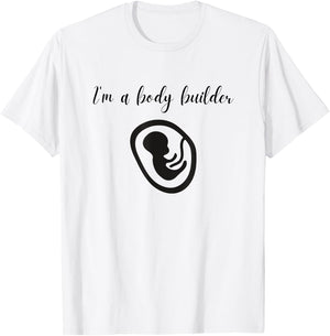 I'm a Body Builder- Funny Pregnancy Baby Fitness T-Shirt - T-Shirt | White