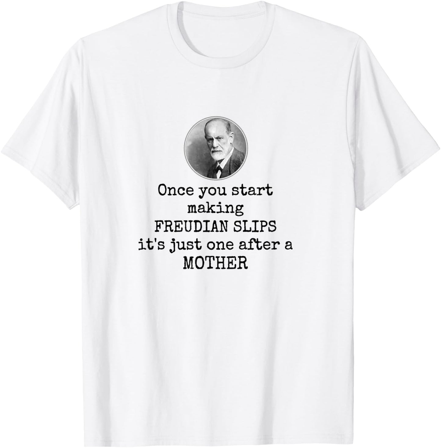 Psychology Freudian slips - Funny mother joke psychologist T-Shirt - T-Shirt | White