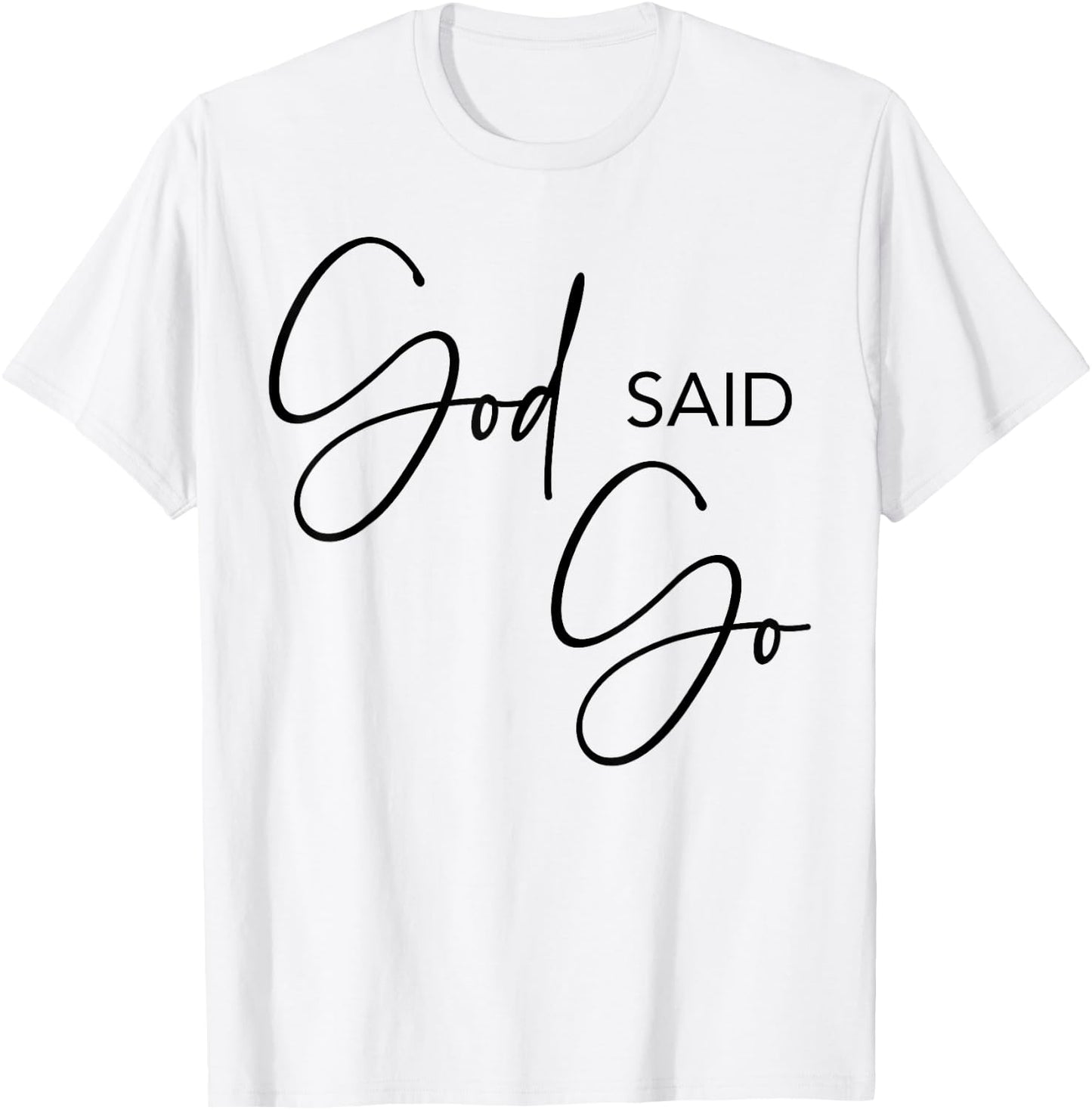 God Said Go, Jesus Christ Religious Christian, Have Faith T-Shirt - T-Shirt | White