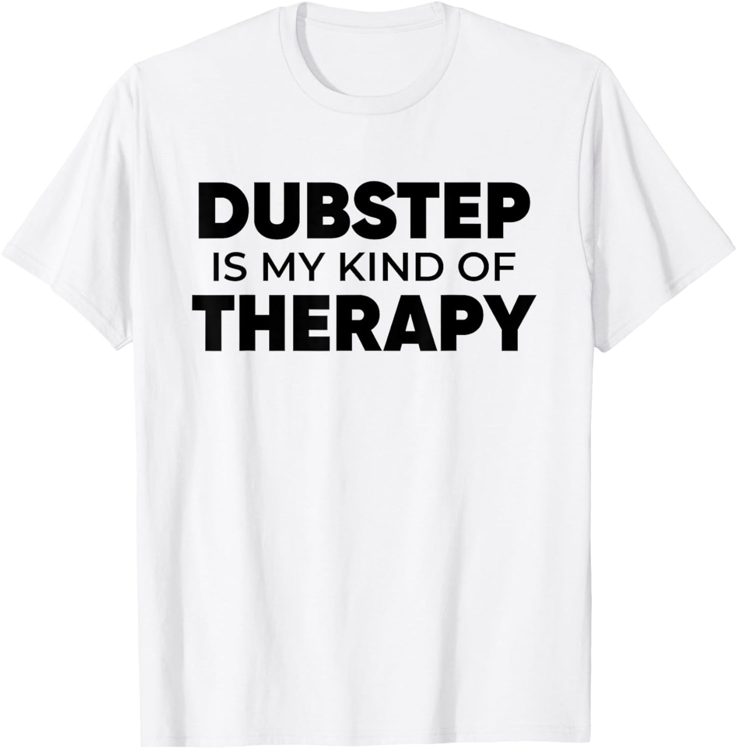 Dubstep Therapy - EDM DJ Quote Basshead Rave T-Shirt - T-Shirt | White