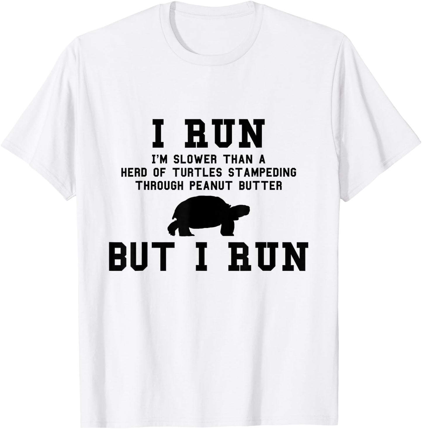 I Run I'm Slower Than a Herd of Turtles Funny Running Gift T-Shirt - T-Shirt | White