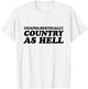 Unapologetically Country As Hell T-Shirt - T-Shirt | White