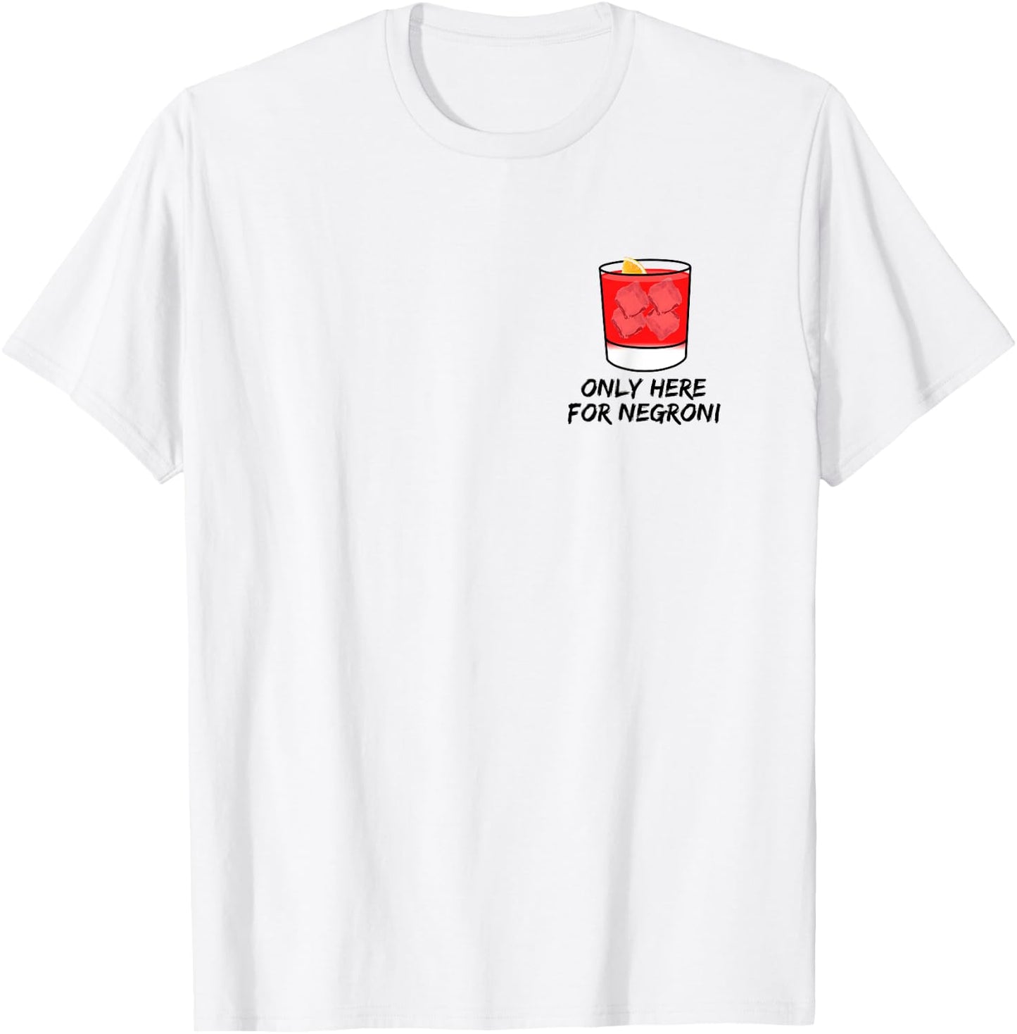 Only here for Negroni thats my favorite cocktail forever T-Shirt - T-Shirt | White