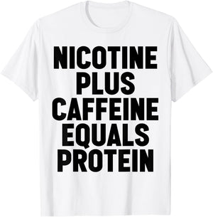 Nicotine Plus Caffeine Equals Protein Funny Gym Humor Joke T-Shirt - T-Shirt | White