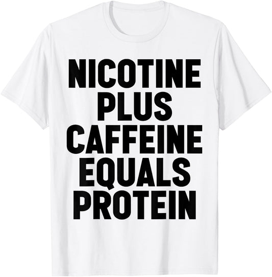 Nicotine Plus Caffeine Equals Protein Funny Gym Humor Joke T-Shirt - T-Shirt | White