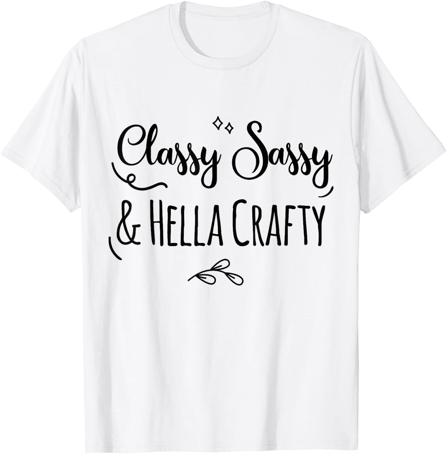 Classy Sassy & Hella Crafty T-Shirt - T-Shirt | White