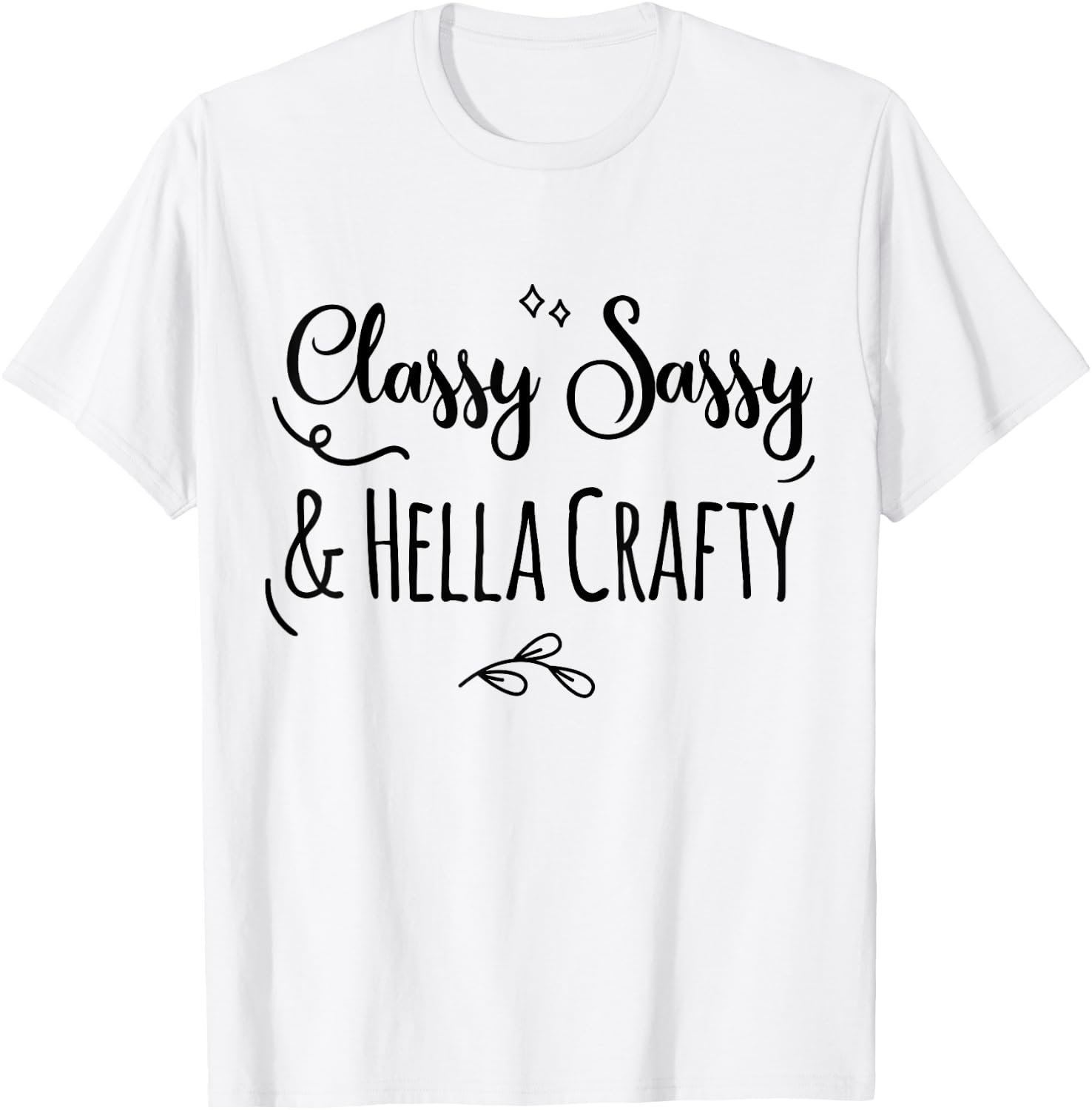 Classy Sassy & Hella Crafty T-Shirt - T-Shirt | White