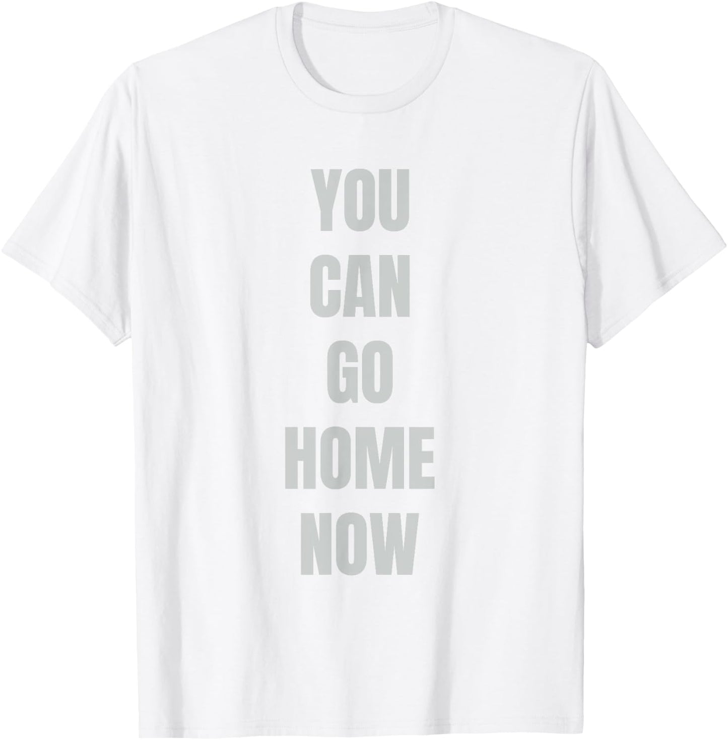 Hidden Text Gym Shirt - YOU CAN GO HOME NOW T-Shirt - T-Shirt | White