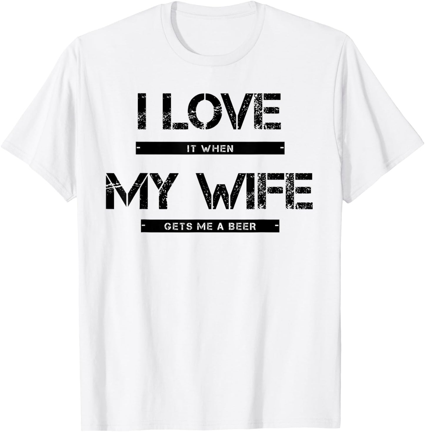 I love it when my wife gets me a beer T-Shirt - T-Shirt | White