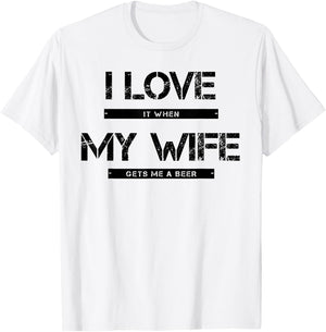 I love it when my wife gets me a beer T-Shirt - T-Shirt | White