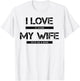 I love it when my wife gets me a beer T-Shirt - T-Shirt | White