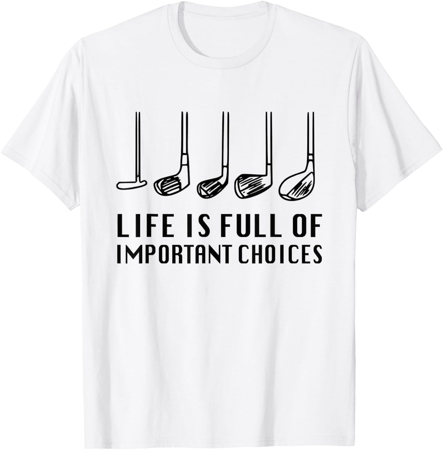 Funny Life Is Full Of Important Choices Golf Lover T-Shirt - T-Shirt | White