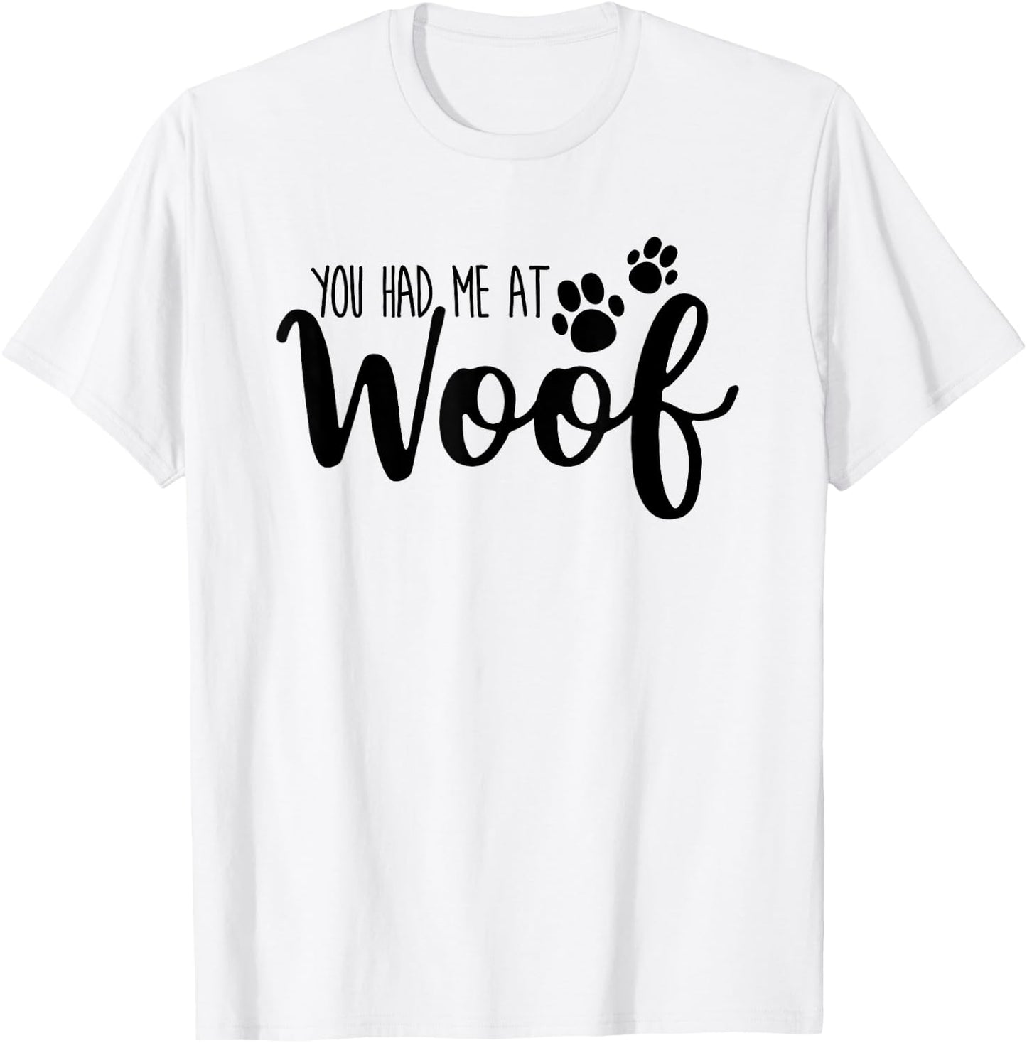 You Had Me At Woof Funny Dog Puppy T-Shirt - T-Shirt | White