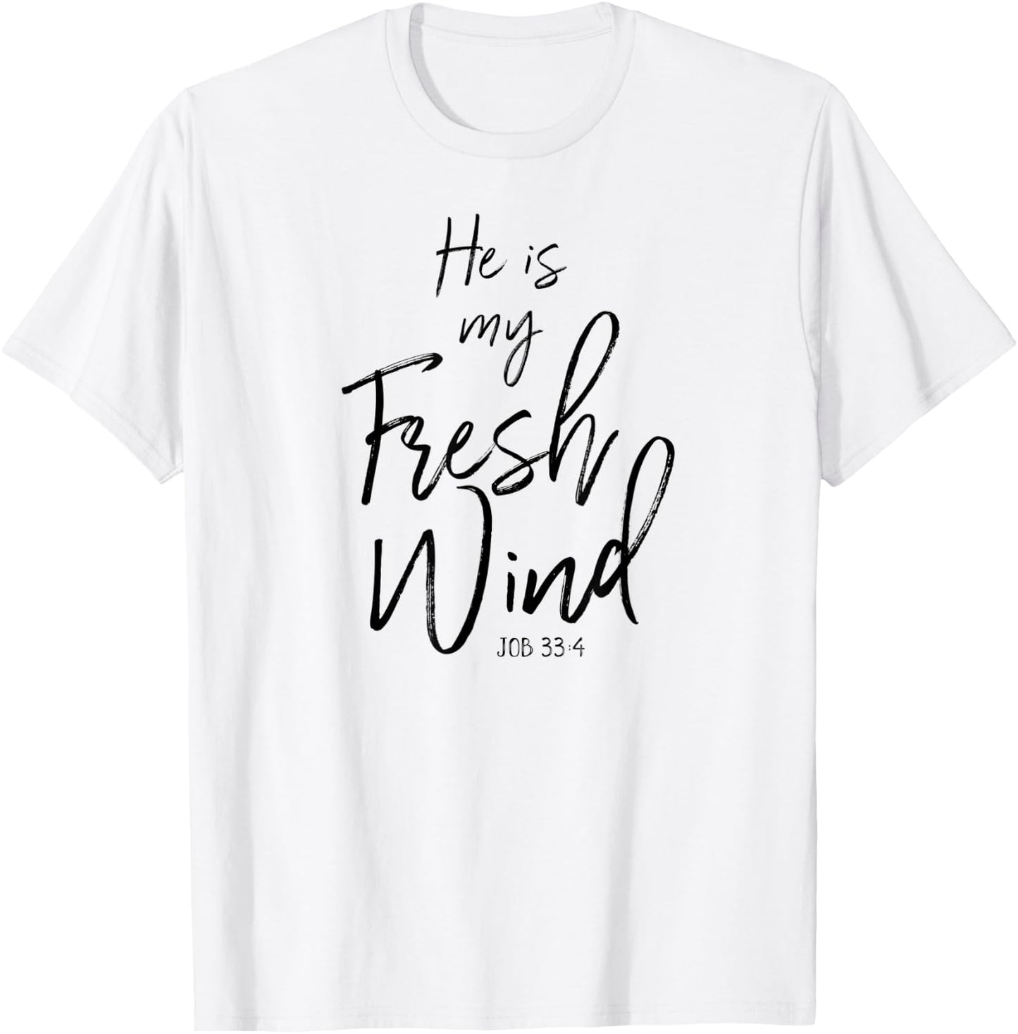 He Is My Fresh Wind Jesus Job 33:4 Holy Spirit Power Faith T-Shirt - T-Shirt | White