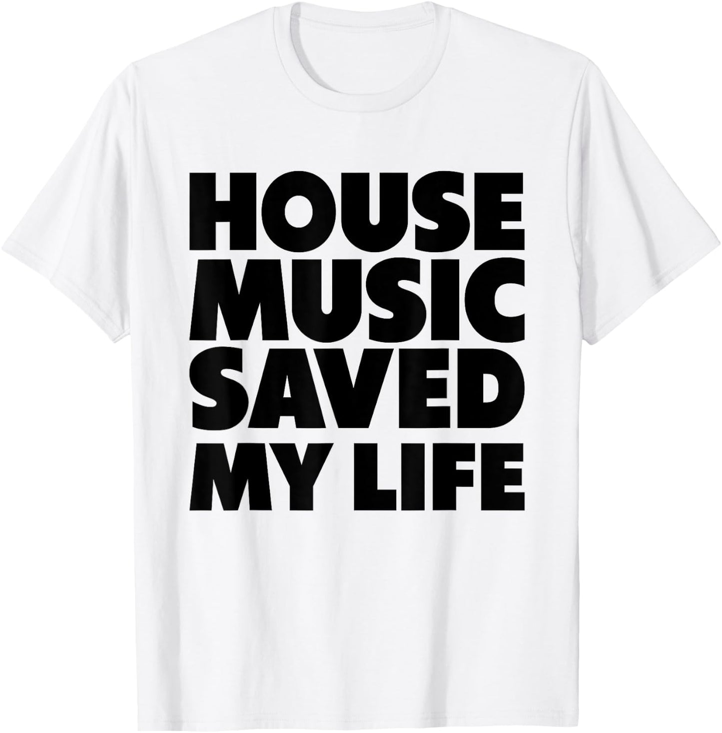 House Music Saved My Life - EDM DJ Quote T-Shirt - T-Shirt | White