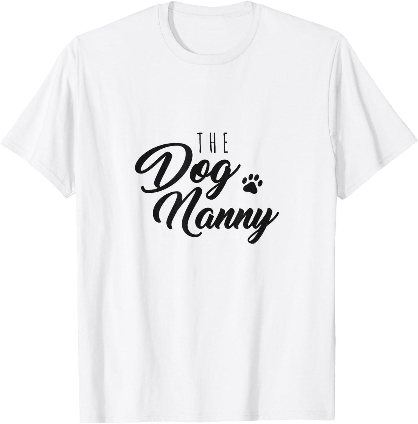 The Dog Nanny Funny Gift Pet Sitter Men Women T-Shirt - T-Shirt | White