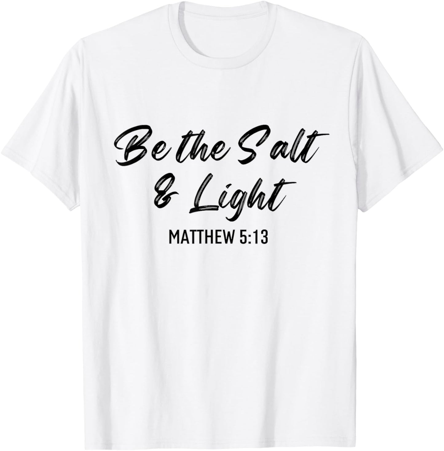 Be The Salt And Light Bible Verse Religious Christian Quote T-Shirt - T-Shirt | White