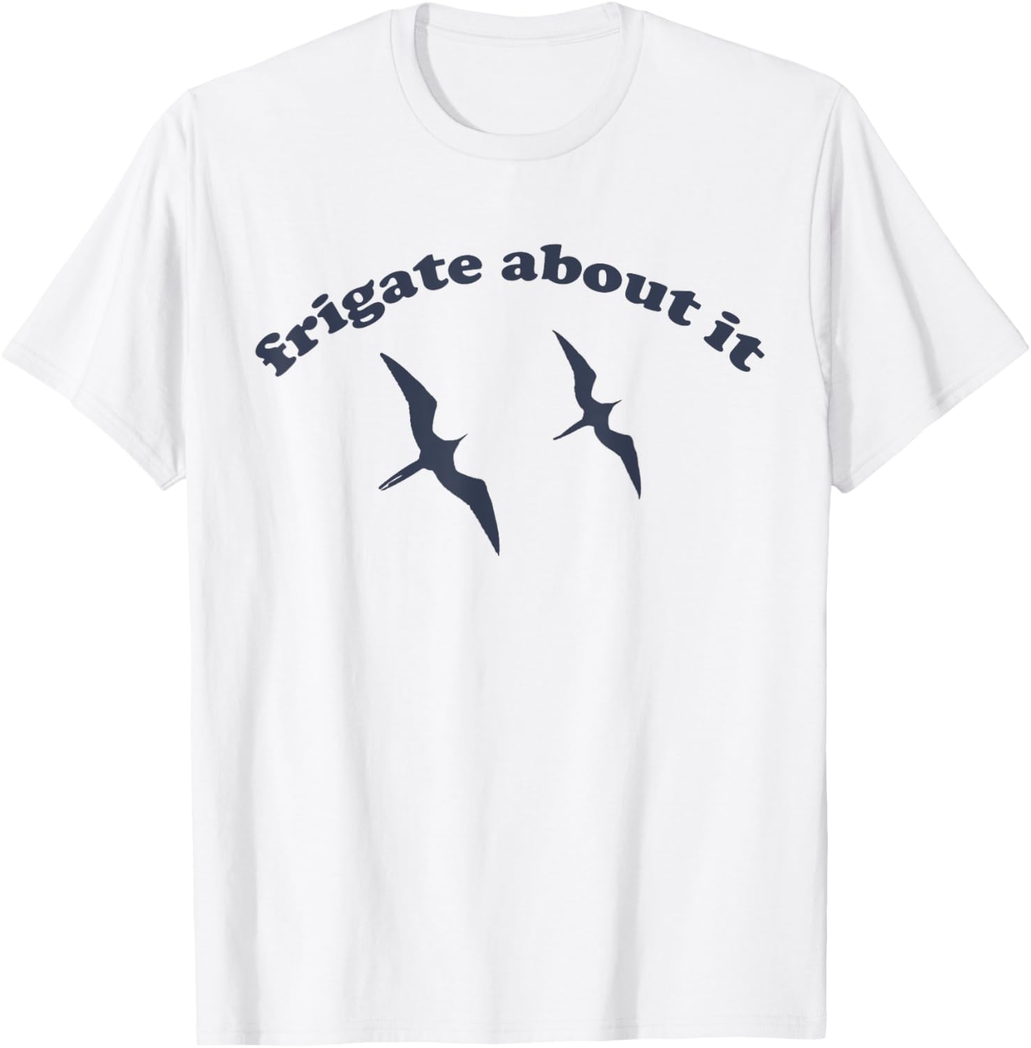FRIGATE About It - Frigate Bird Birding T-Shirt - T-Shirt | White