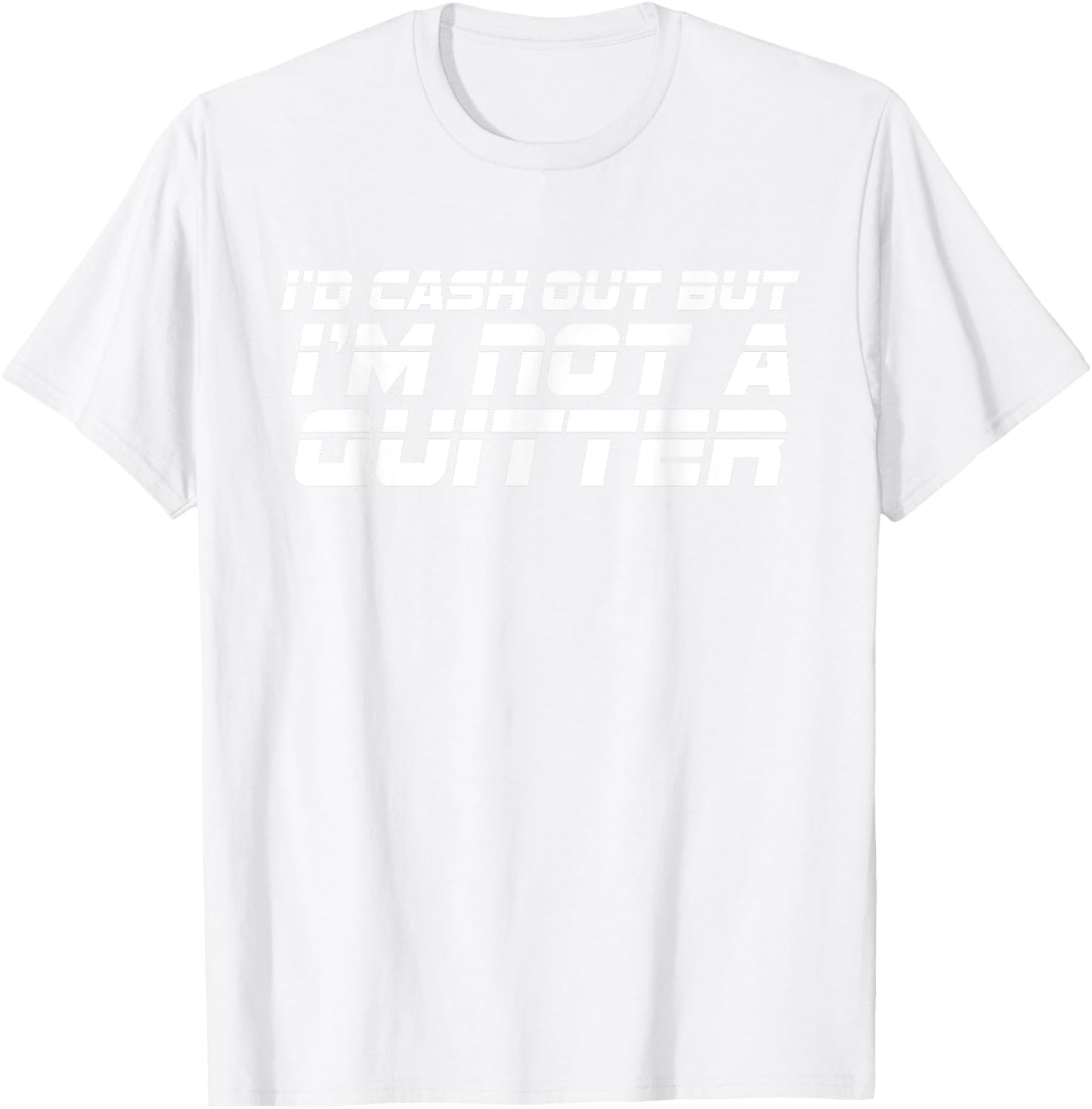 Id Cash Out But Im Not A Quitter Funny Gambling Betting Gift T-Shirt - T-Shirt | White