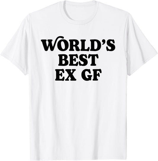 World's Best Ex GF Funny Trendy Girlfriend Women Girls T-Shirt - T-Shirt | White