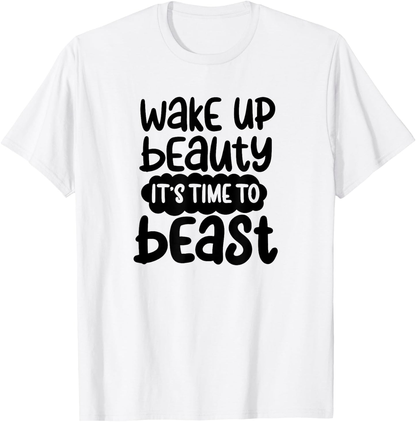 Wake Up Beauty its time to beast workout motivation T-Shirt - T-Shirt | White