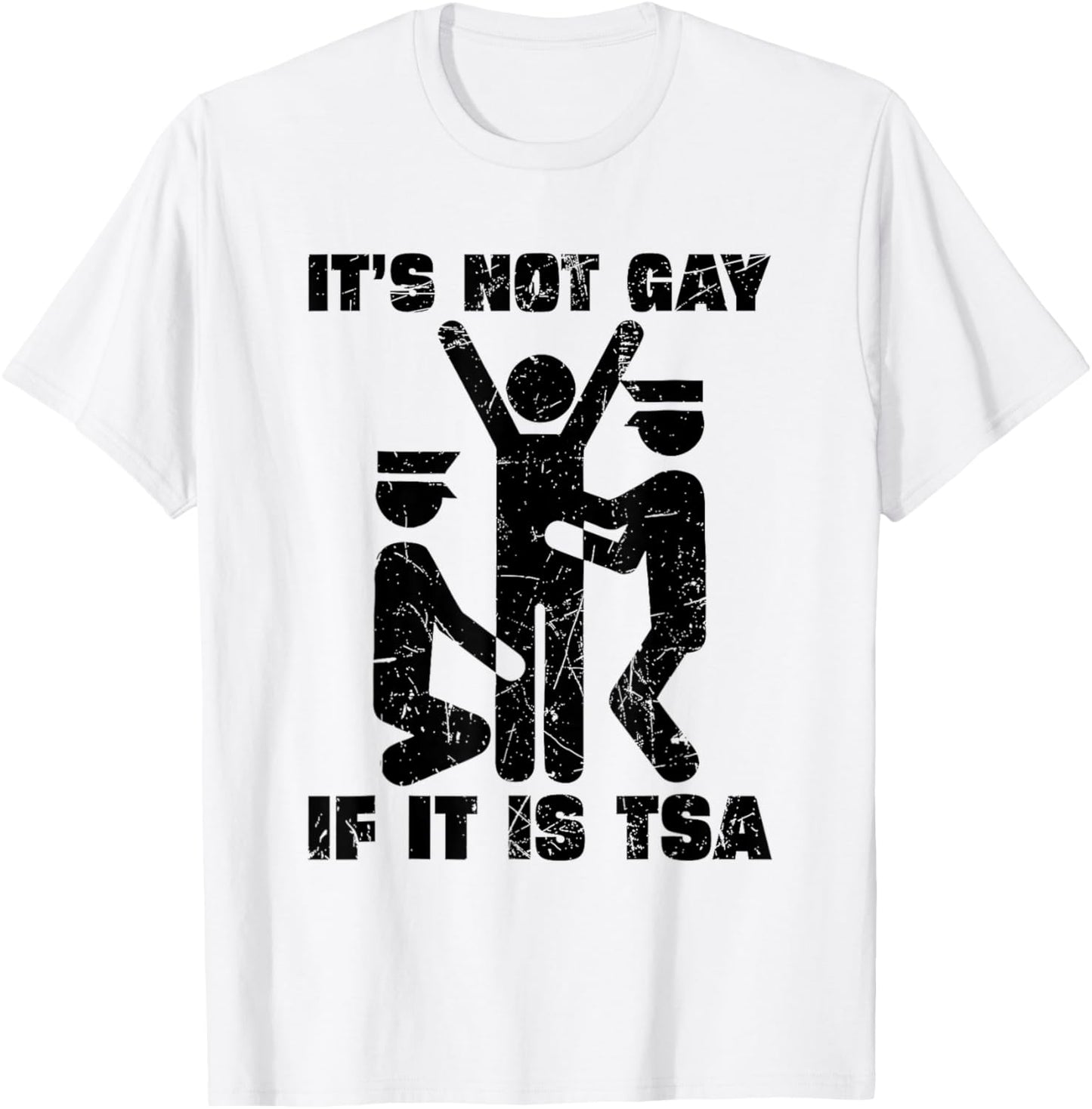 Distressed It Is Not Gay If It's TSA Security Funny T-Shirt - T-Shirt | White
