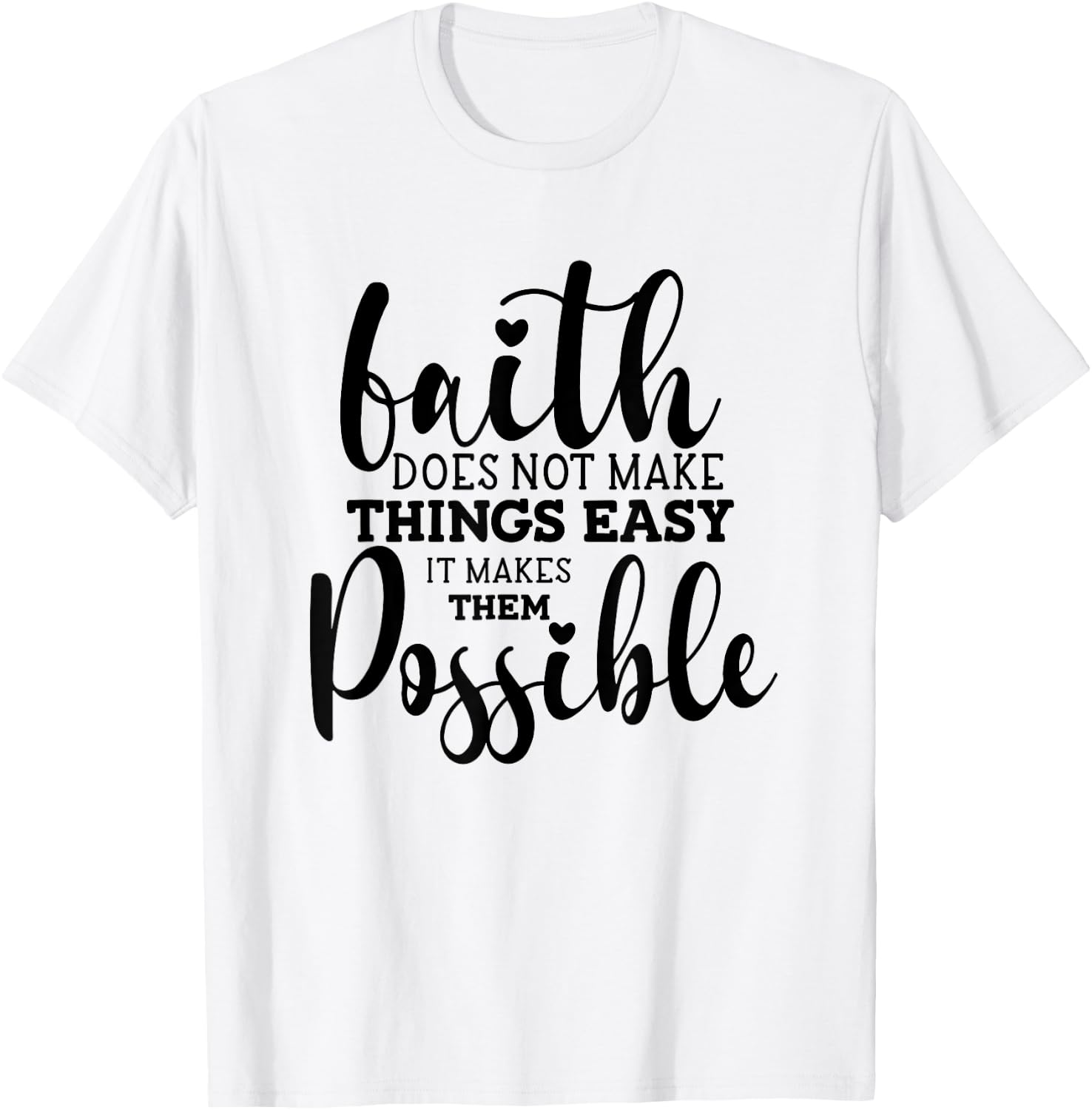 Faith Does Not Make Things Easy It Makes Them Possible T-Shirt - T-Shirt | White