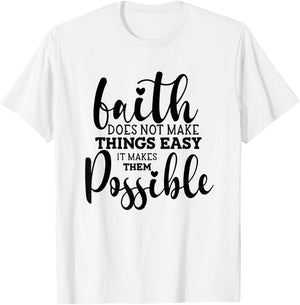 Faith Does Not Make Things Easy It Makes Them Possible T-Shirt - T-Shirt | White