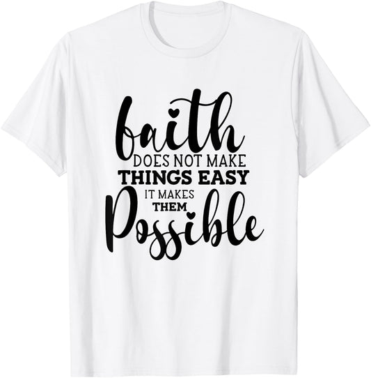 Faith Does Not Make Things Easy It Makes Them Possible T-Shirt - T-Shirt | White