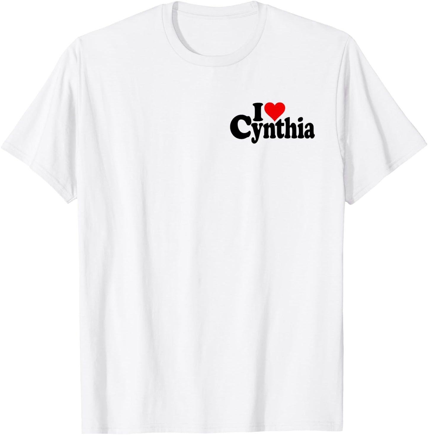 I Love Heart Cynthia Cindy Name on a T-Shirt - T-Shirt | White