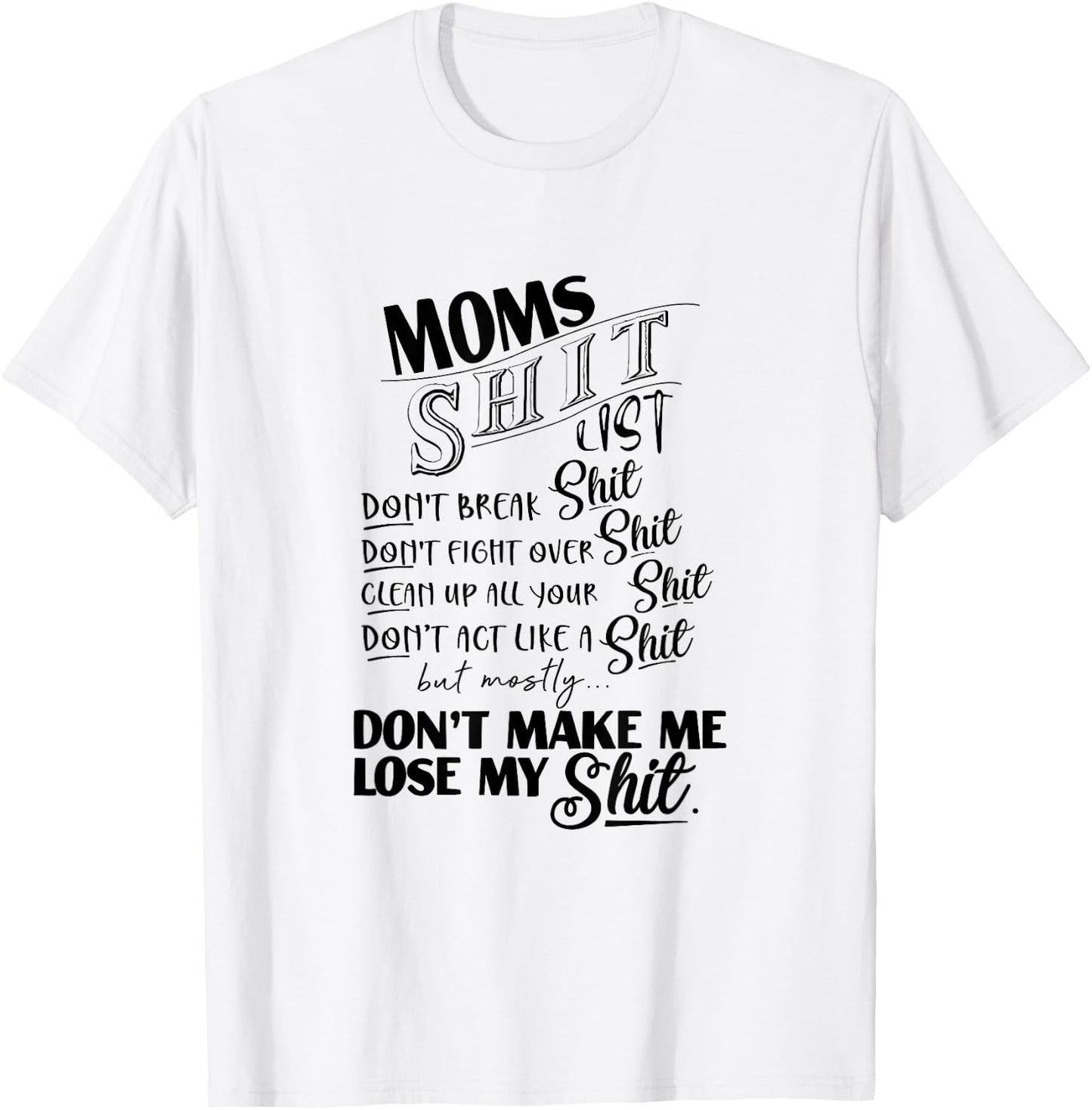 Moms Shit List Don't Make Me Lose My Shit Funny Mom Life T-Shirt - T-Shirt | White