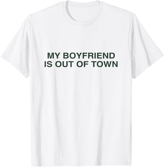 My Boyfriend is Out of Town Y2K Slogan Women T-Shirt - T-Shirt | White