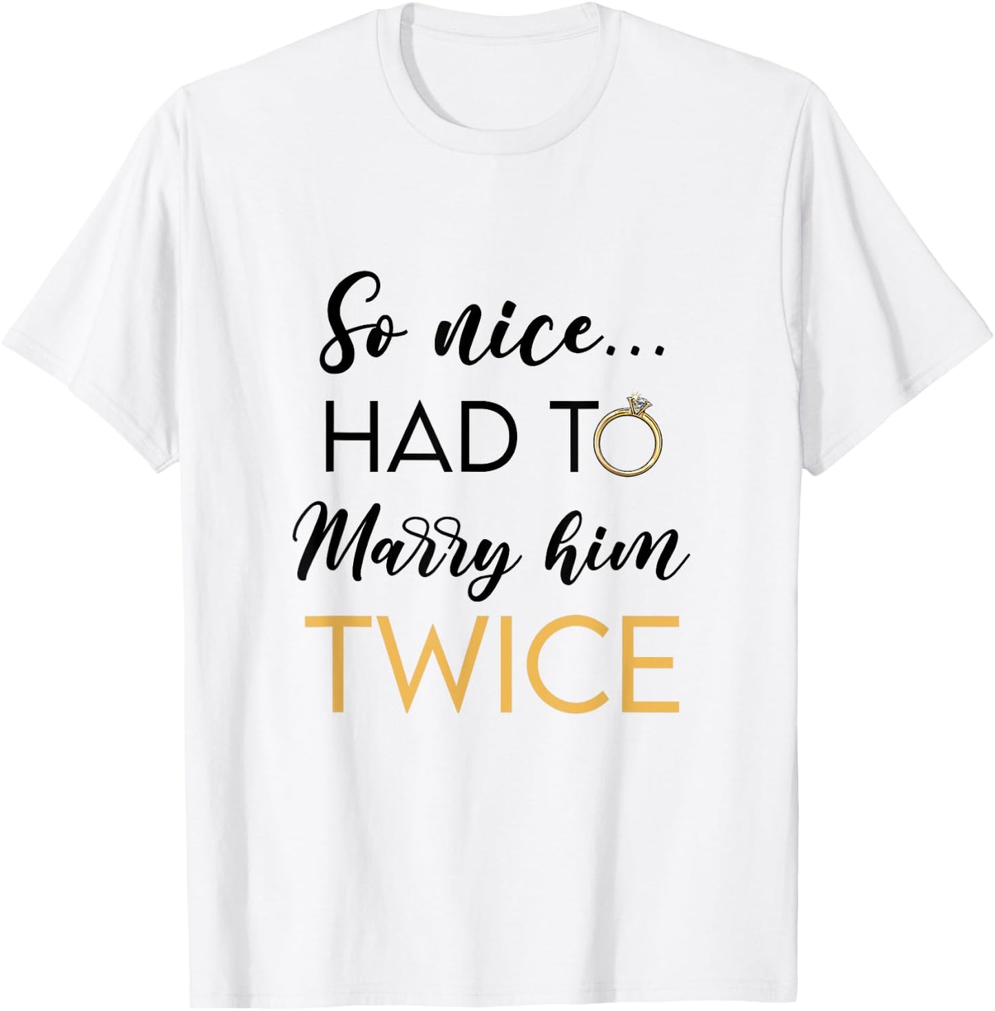 So Nice Had To Marry Her Twice Wedding Vow Renewal Ceremony T-Shirt - T-Shirt | White