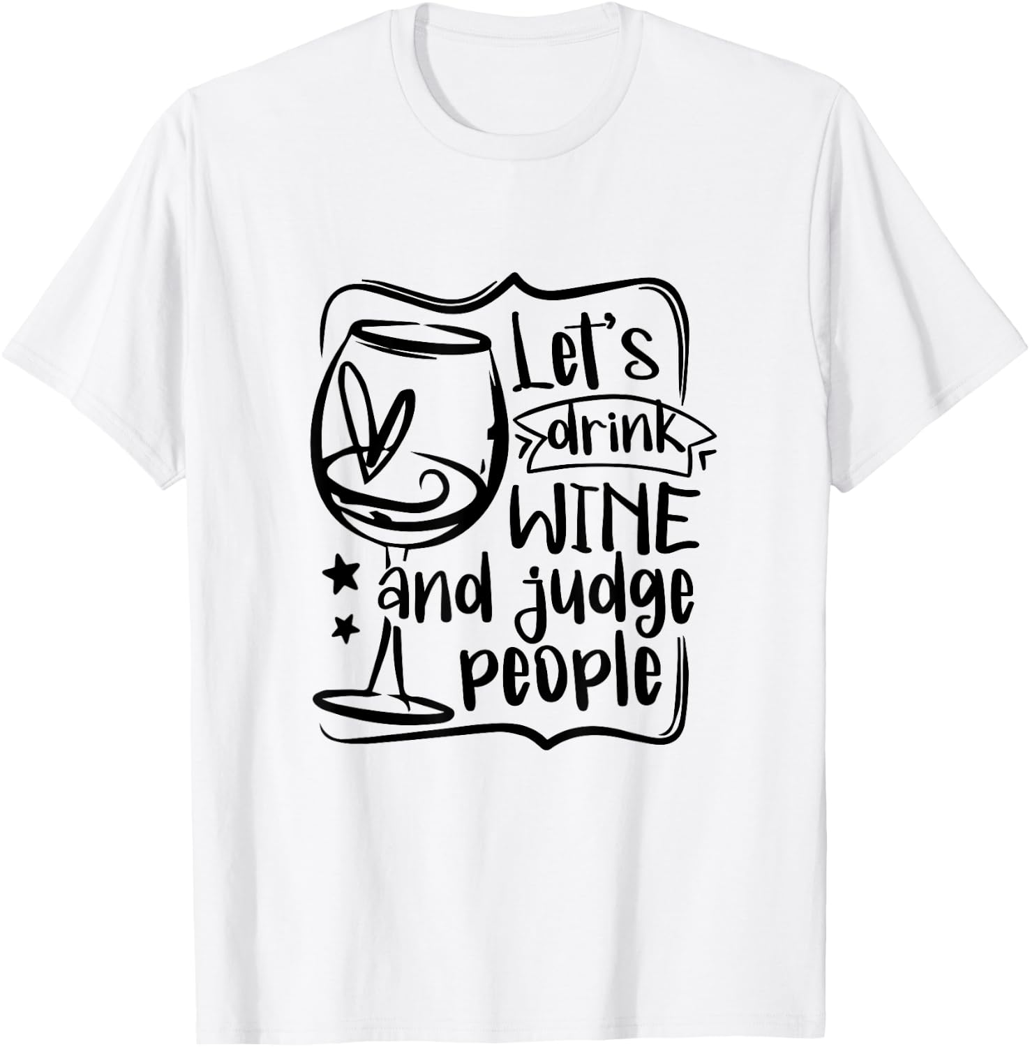 Let's Drink Wine And Judge People Funny Wine Lover Wine T-Shirt - T-Shirt | White