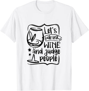 Let's Drink Wine And Judge People Funny Wine Lover Wine T-Shirt - T-Shirt | White