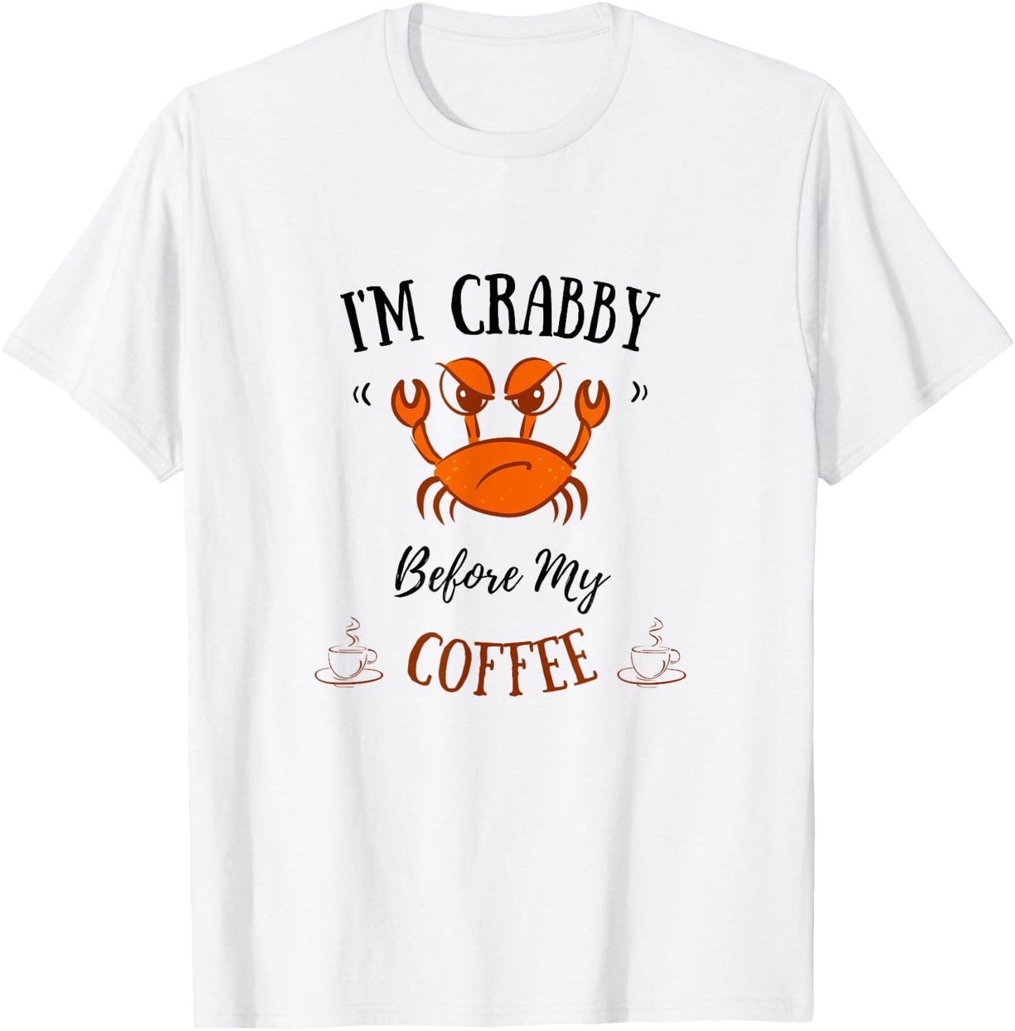 I'm Crabby Before My Coffee - Funny Crab Coffee Lover T-Shirt - T-Shirt | White