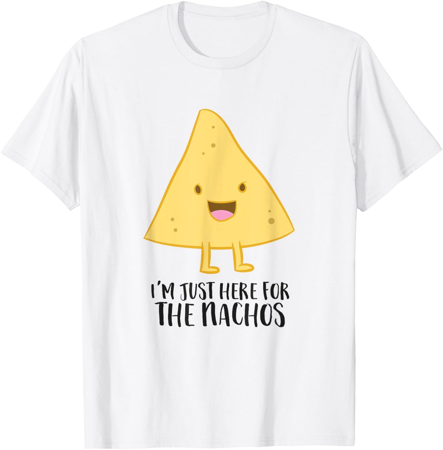 I'm Just Here For The Nachos Funny Mexican Food Gift Nachos T-Shirt - T-Shirt | White